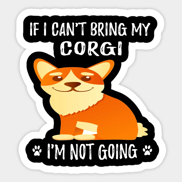 If I Can't Bring My Corgi I'm Not Going (206) Sticker by Drakes